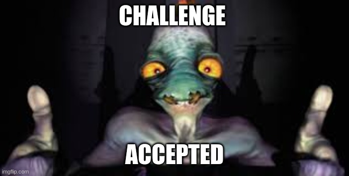 Abe's Exoddus Thumbs Up | CHALLENGE ACCEPTED | image tagged in abe's exoddus thumbs up | made w/ Imgflip meme maker