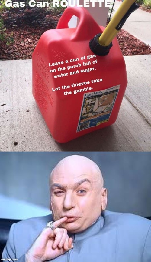 gas can roulette | image tagged in gas can roulette,dr evil pinky,gas,gasoline,evil,thieves | made w/ Imgflip meme maker