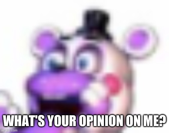 H | WHAT'S YOUR OPINION ON ME? | image tagged in helpy oh no | made w/ Imgflip meme maker