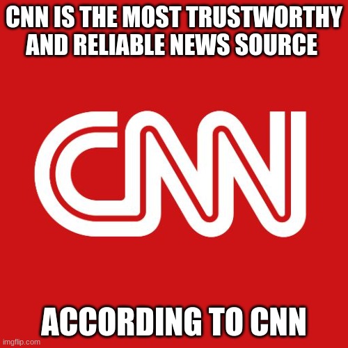CNN | CNN IS THE MOST TRUSTWORTHY AND RELIABLE NEWS SOURCE; ACCORDING TO CNN | image tagged in cnn,cnn fake news,lmao,politics,mainstream media | made w/ Imgflip meme maker