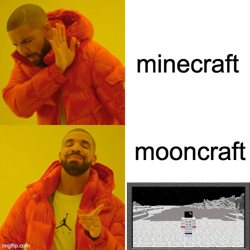 Drake Hotline Bling | minecraft; mooncraft | image tagged in memes,drake hotline bling | made w/ Imgflip meme maker