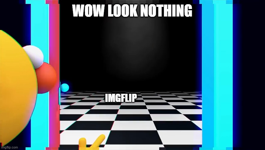 Wow look, NOTHING | WOW LOOK NOTHING; IMGFLIP | image tagged in wow look nothing | made w/ Imgflip meme maker