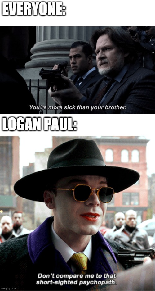Tv show: Gotham | EVERYONE:; LOGAN PAUL: | image tagged in memes,funny | made w/ Imgflip meme maker
