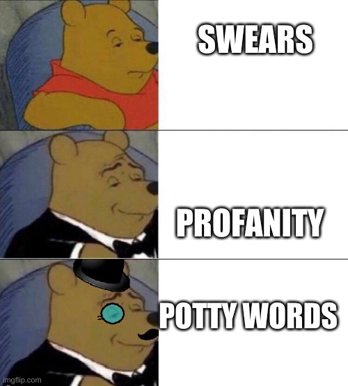 sheeeesh XD | SWEARS; PROFANITY; POTTY WORDS | image tagged in winnie the pooh extended | made w/ Imgflip meme maker