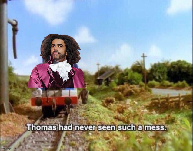 thomas had never seen such a mess | image tagged in thomas had never seen such a mess,hamilton,broadway | made w/ Imgflip meme maker
