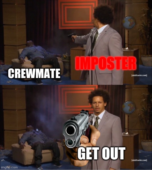 oh no | IMPOSTER; CREWMATE; GET OUT | image tagged in memes,who killed hannibal | made w/ Imgflip meme maker