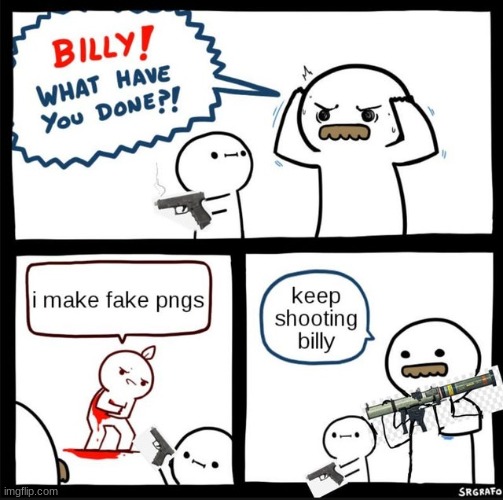image tagged in billy what have you done | made w/ Imgflip meme maker