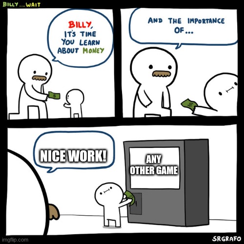 Billy... Wait | NICE WORK! ANY OTHER GAME | image tagged in billy wait | made w/ Imgflip meme maker