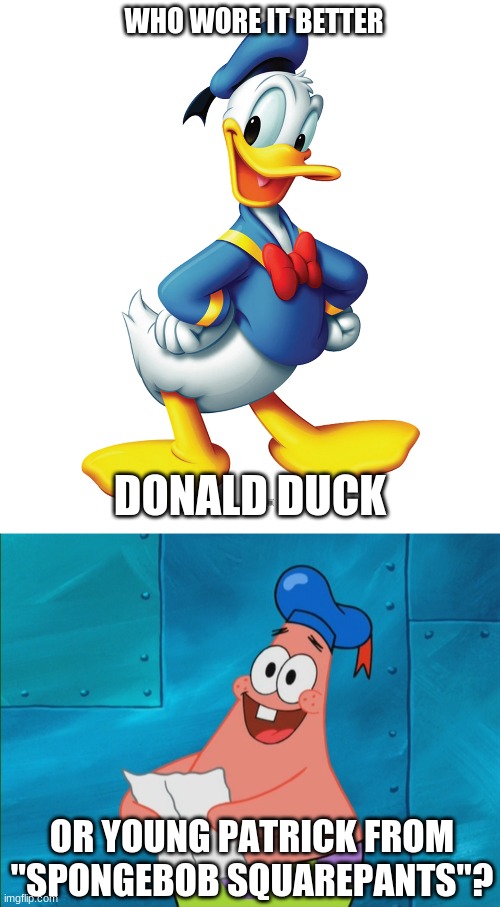 Who Wore It Better Wednesday #55 - Blue berets | WHO WORE IT BETTER; DONALD DUCK; OR YOUNG PATRICK FROM "SPONGEBOB SQUAREPANTS"? | image tagged in memes,who wore it better,donald duck,spongebob squarepants,disney,nickelodeon | made w/ Imgflip meme maker