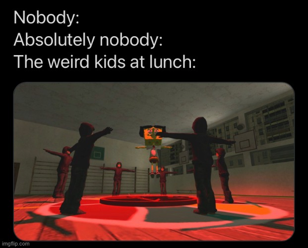 Nice but too true | image tagged in memes,funny,demon,school,lunch | made w/ Imgflip meme maker