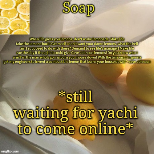 Reeeee | *still waiting for yachi to come online* | image tagged in lemon | made w/ Imgflip meme maker