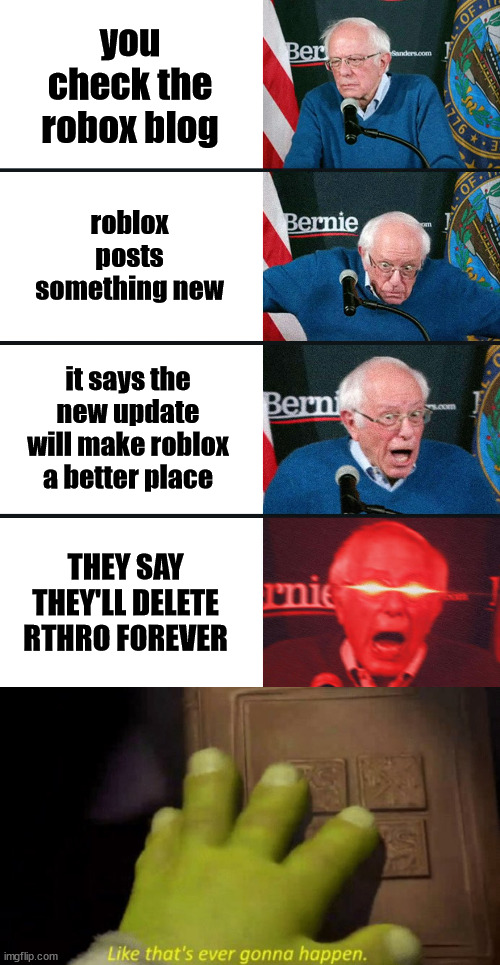 you check the robox blog; roblox posts something new; it says the new update will make roblox a better place; THEY SAY THEY'LL DELETE RTHRO FOREVER | image tagged in bernie sanders reaction nuked,roblox,roblox anthro,like that's ever gonna happen | made w/ Imgflip meme maker