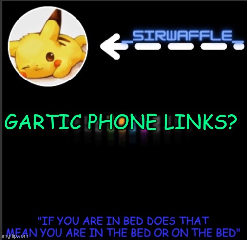 WAFFLES | GARTIC PHONE LINKS? | image tagged in waffles | made w/ Imgflip meme maker