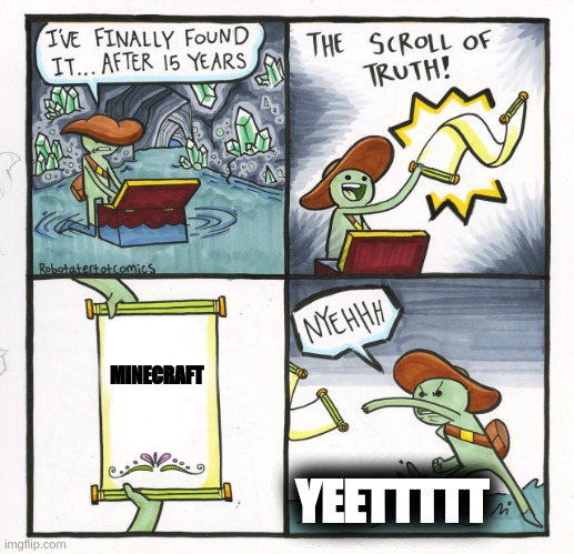 The Scroll Of Truth | MINECRAFT; YEETTTTT | image tagged in memes,the scroll of truth | made w/ Imgflip meme maker