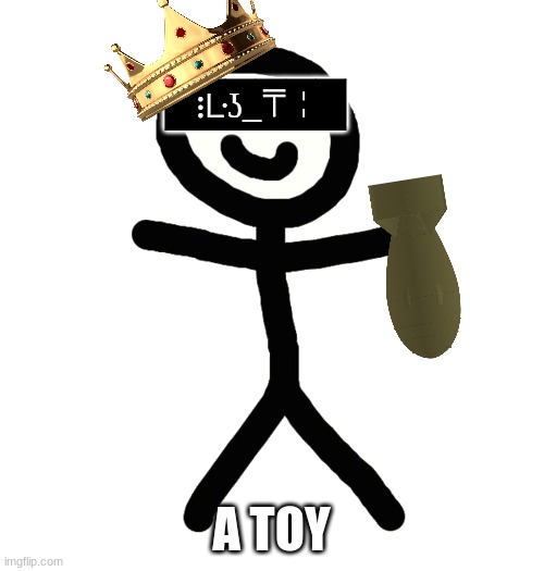 Jeb_King | A TOY | image tagged in jeb_king | made w/ Imgflip meme maker