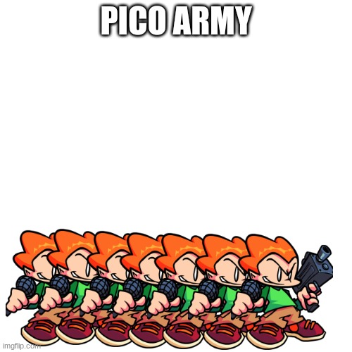 pico army | PICO ARMY | image tagged in memes,friday night funkin,pico | made w/ Imgflip meme maker