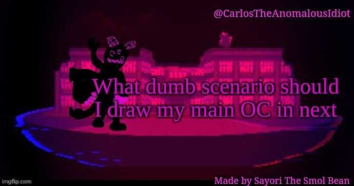 . | What dumb scenario should I draw my main OC in next | made w/ Imgflip meme maker