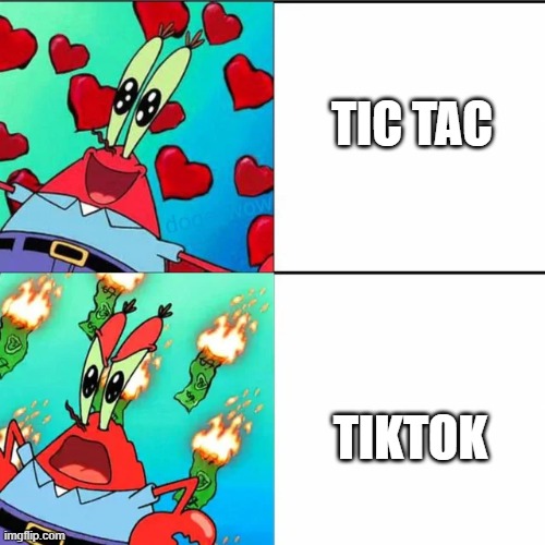I joined this stream so I can show how much I despise Tiktok | TIC TAC; TIKTOK | image tagged in krabs happy/mad,tiktok sucks | made w/ Imgflip meme maker
