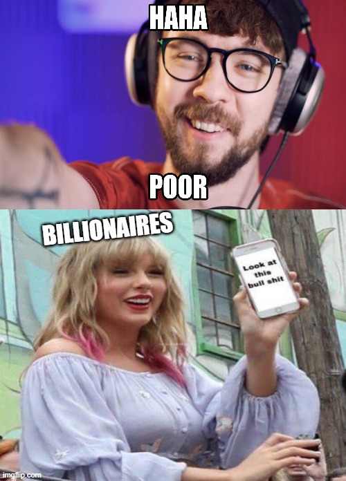 a crossover meme | BILLIONAIRES | image tagged in jacksepticeye,taylor swift | made w/ Imgflip meme maker