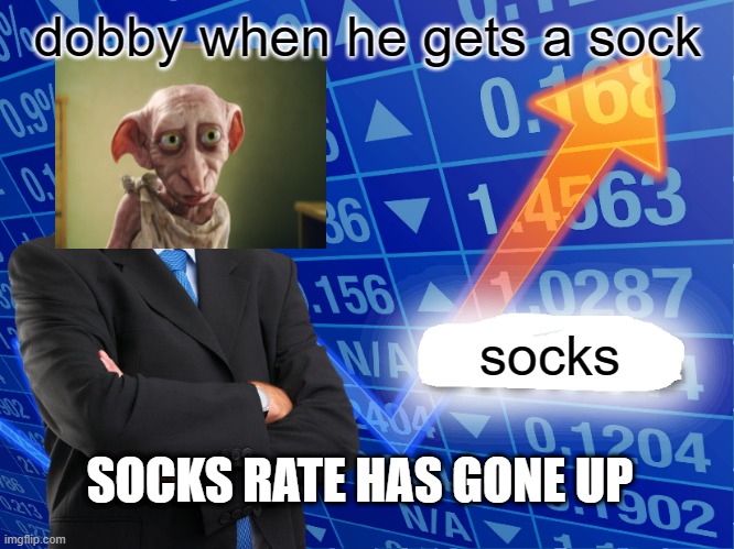 SOCKS RATE HAS GONE u p | dobby when he gets a sock; socks; SOCKS RATE HAS GONE UP | image tagged in empty stonks,harry potter | made w/ Imgflip meme maker
