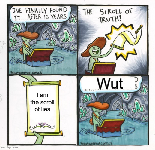 oh no a paradox | Wut; I am the scroll of lies | image tagged in memes,the scroll of truth | made w/ Imgflip meme maker