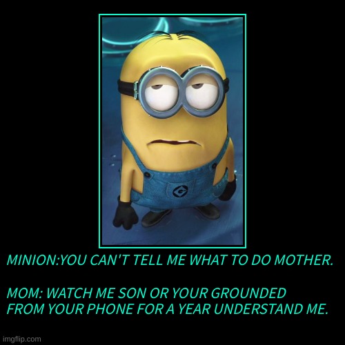 Mad minion getting grounded from phone | image tagged in funny,demotivationals | made w/ Imgflip demotivational maker