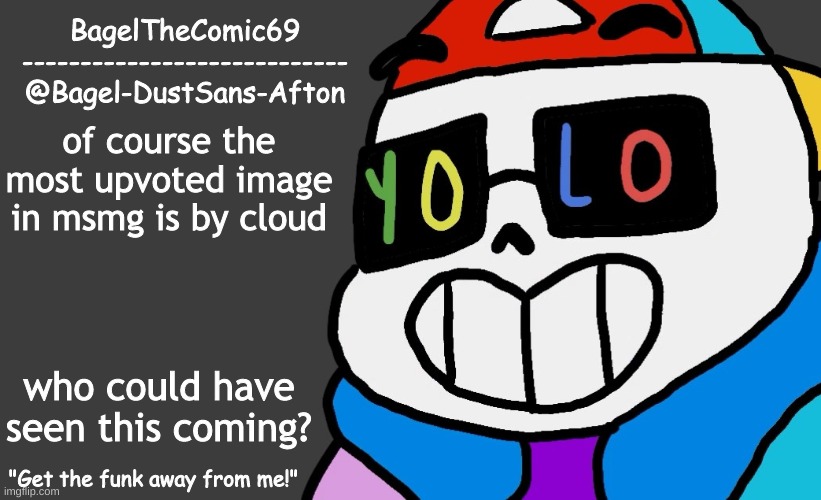 -_- | of course the most upvoted image in msmg is by cloud; who could have seen this coming? | image tagged in announcement thing 13 | made w/ Imgflip meme maker