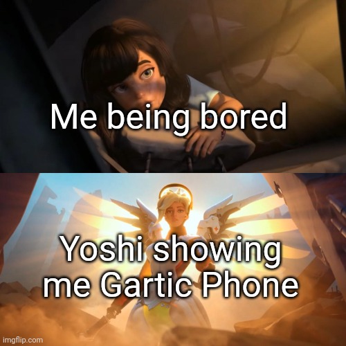 E | Me being bored; Yoshi showing me Gartic Phone | image tagged in overwatch mercy meme,funny,memes,oh wow are you actually reading these tags | made w/ Imgflip meme maker