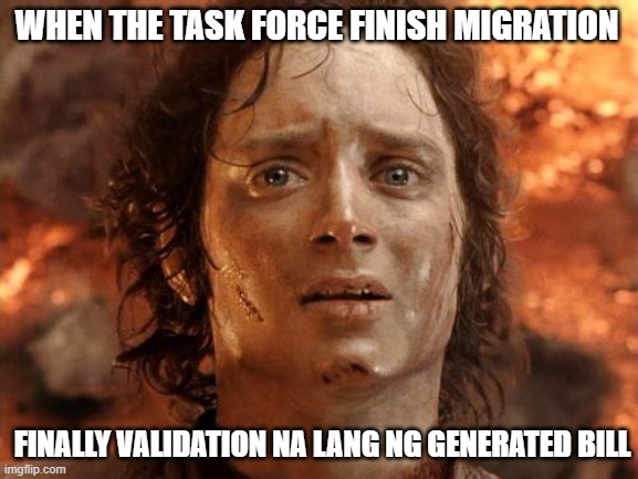 migration | WHEN THE TASK FORCE FINISH MIGRATION; FINALLY VALIDATION NA LANG NG GENERATED BILL | image tagged in memes,it's finally over | made w/ Imgflip meme maker