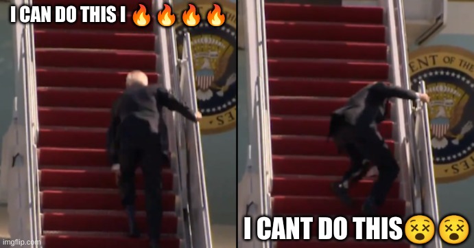 falls | I CAN DO THIS I 🔥🔥🔥🔥; I CANT DO THIS😵😵 | image tagged in joe biden | made w/ Imgflip meme maker