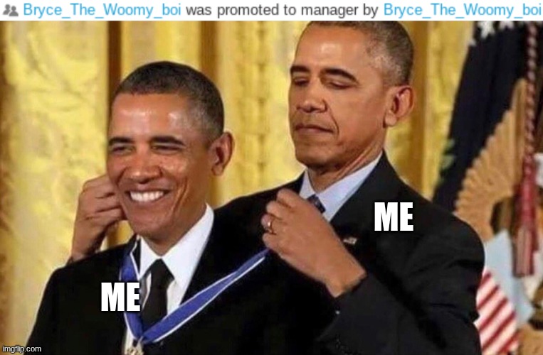 ME; ME | image tagged in obama medal | made w/ Imgflip meme maker