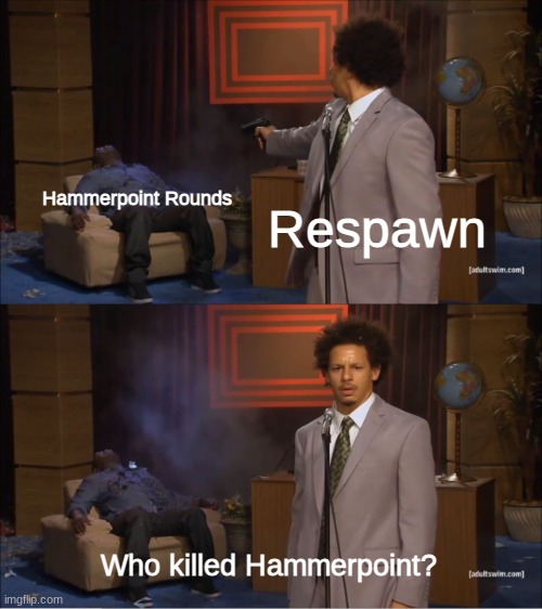 I WANT HAMMERPOINT BACK | Hammerpoint Rounds; Respawn; Who killed Hammerpoint? | image tagged in memes,who killed hannibal,apex legends | made w/ Imgflip meme maker