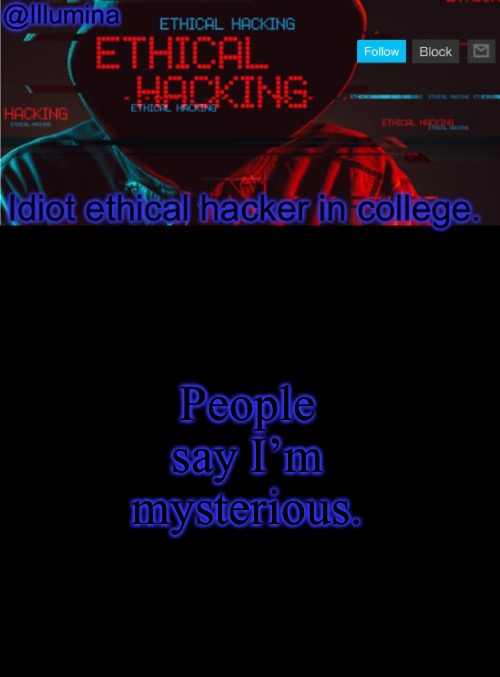 Comment if you agree. | People say I’m mysterious. | image tagged in illumina ethical hacking temp extended | made w/ Imgflip meme maker