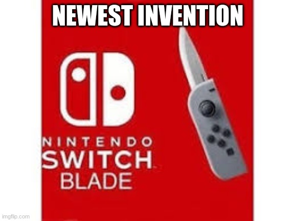 Nintendo Switch Blade | NEWEST INVENTION | image tagged in nintedo,switchblade,memes | made w/ Imgflip meme maker