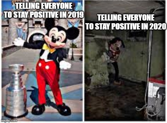 mickey mouse in disneyland | TELLING EVERYONE TO STAY POSITIVE IN 2020; TELLING EVERYONE TO STAY POSITIVE IN 2019 | image tagged in mickey mouse in disneyland | made w/ Imgflip meme maker