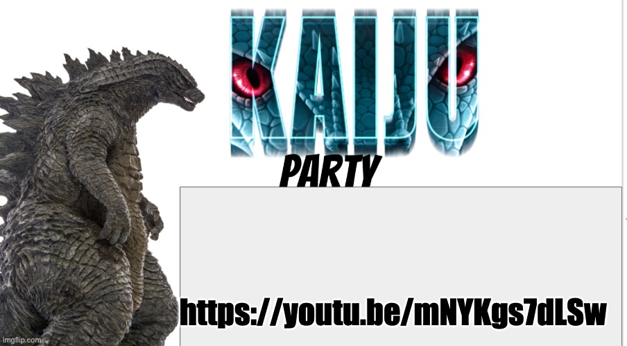 Kaiju Party announcement | https://youtu.be/mNYKgs7dLSw | image tagged in kaiju party announcement | made w/ Imgflip meme maker