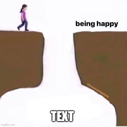 Me being happy fall | TEXT | image tagged in me being happy fall,custom template,memes | made w/ Imgflip meme maker