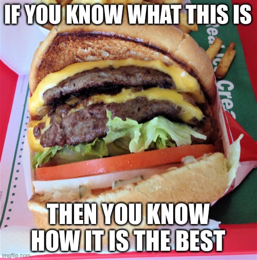 The answer to life | IF YOU KNOW WHAT THIS IS; THEN YOU KNOW HOW IT IS THE BEST | image tagged in in n out | made w/ Imgflip meme maker