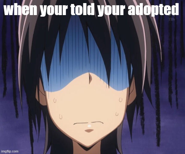 im adopted | when your told your adopted | image tagged in adopted | made w/ Imgflip meme maker
