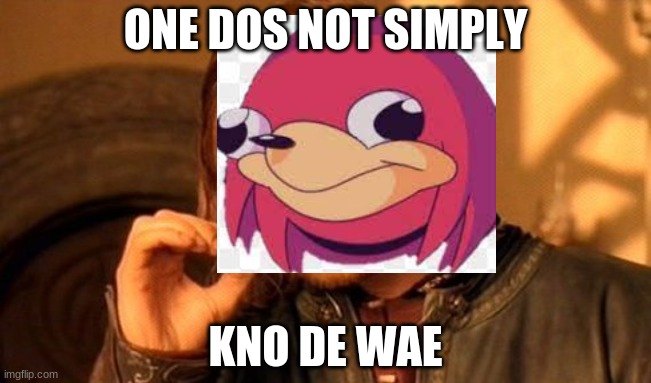 do you no de wae? | ONE DOS NOT SIMPLY; KNO DE WAE | image tagged in memes,one does not simply | made w/ Imgflip meme maker