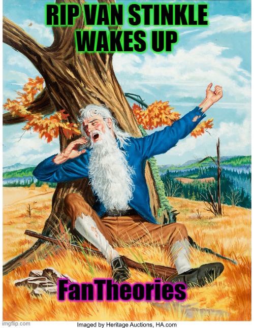 Rip Van Winkle | RIP VAN STINKLE
WAKES UP FanTheories | image tagged in rip van winkle | made w/ Imgflip meme maker