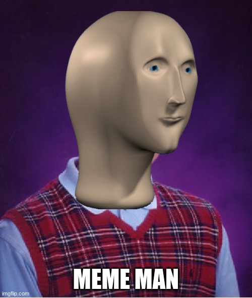 Meme Man!!! | MEME MAN | image tagged in portrait,meme man,high level | made w/ Imgflip meme maker