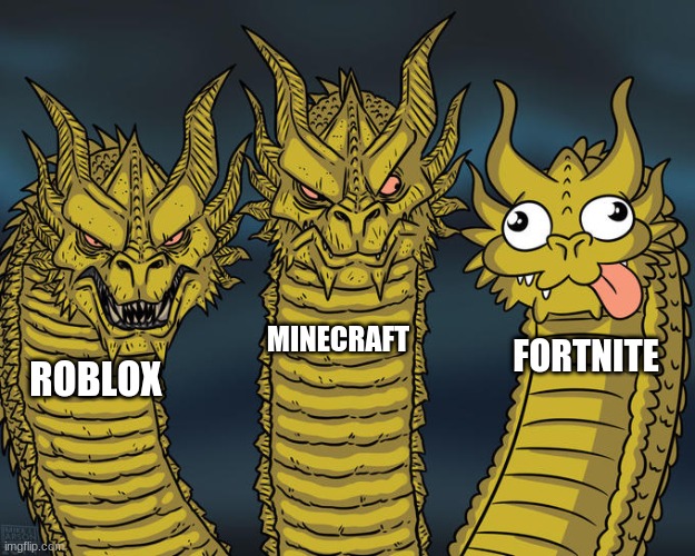 Three-headed Dragon | MINECRAFT; FORTNITE; ROBLOX | image tagged in three-headed dragon | made w/ Imgflip meme maker