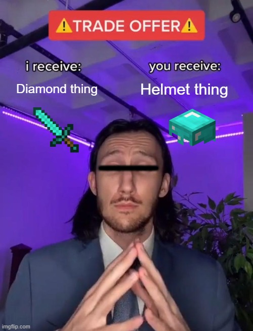 DIAMOND | Diamond thing; Helmet thing; ___ | image tagged in trade offer | made w/ Imgflip meme maker
