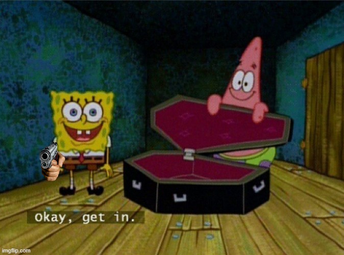 Spongebob Coffin | image tagged in spongebob coffin | made w/ Imgflip meme maker