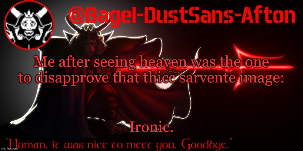 .-. | Me after seeing heaven was the one to disapprove that thicc sarvente image:; Ironic. | image tagged in announcement thing 14 | made w/ Imgflip meme maker