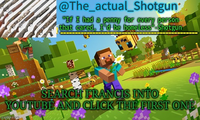 Is scawwy | SEARCH FRANCIS INTO YOUTUBE AND CLICK THE FIRST ONE | image tagged in the_shotguns new announcement template | made w/ Imgflip meme maker