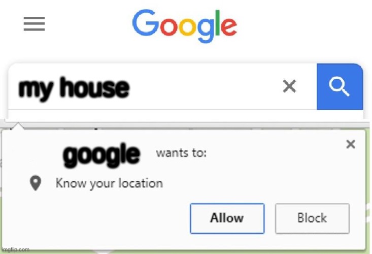 lol | my house; google | image tagged in wants to know your location | made w/ Imgflip meme maker