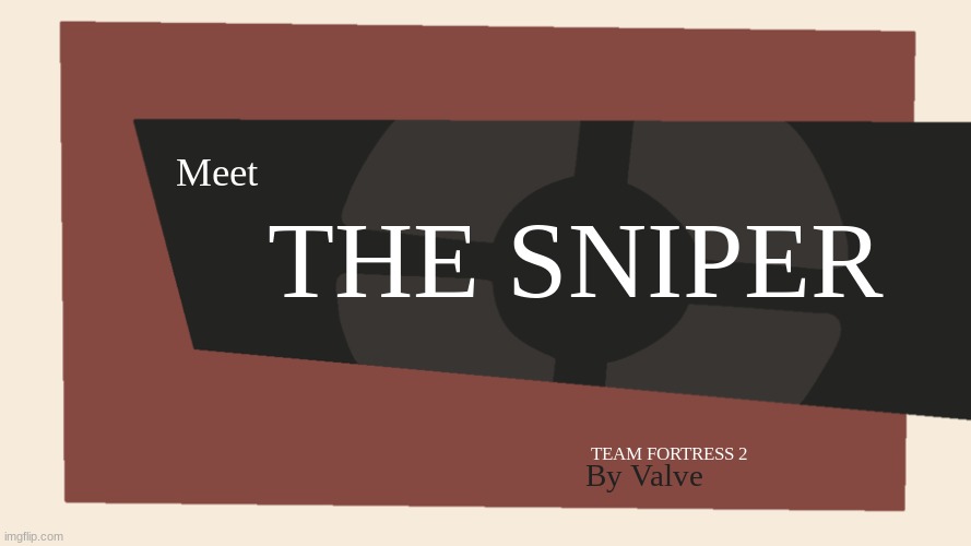 Meet the <Blank> | Meet THE SNIPER TEAM FORTRESS 2 By Valve | image tagged in meet the blank | made w/ Imgflip meme maker