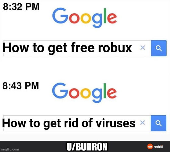 8:32 google search | How to get free robux How to get rid of viruses U/BUHRON | image tagged in 8 32 google search | made w/ Imgflip meme maker